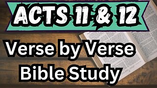 Book of Acts | Chapters 11 & 12 | Bible Study