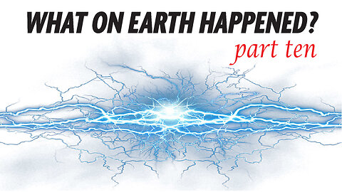 What On Earth Happened? - PART 10 - Energy & Frequency