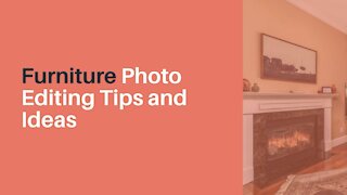 Furniture Photo Editing Tips and Ideas