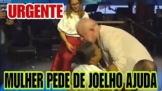 Mulher ajoelha chorando aos pés de Lula pedindo ajuda | Lula faz gastos milhonarios em viagns