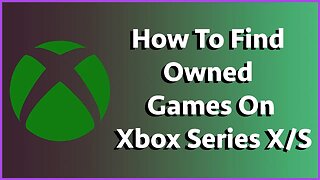 How To Find Your Purchased Games On Xbox Series X/S