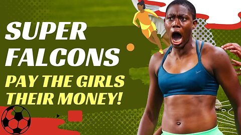 Super Falcons: Pay The Girls Their Money!