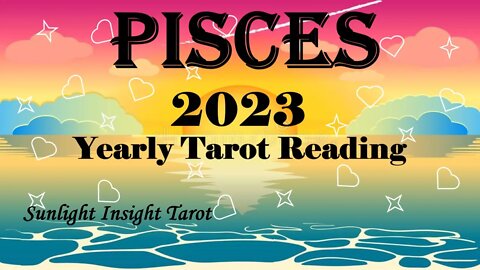PISCES 2023 | 🥰An Amazing Year of Love, Intimacy, & Unlimited Success!🥰 | Yearly Reading