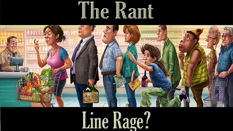 The Rant- Line Rage?