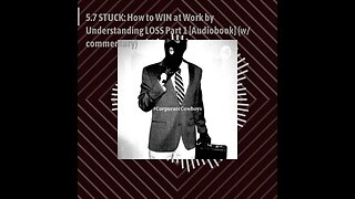 CoCo Pod - 5.7 STUCK: How to WIN at Work by Understanding LOSS, Part 1 [Audiobook] (w/ commentary)