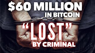 $60 Million Dollars Worth of Bitcoin "Lost" By Criminal?