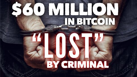 $60 Million Dollars Worth of Bitcoin "Lost" By Criminal?