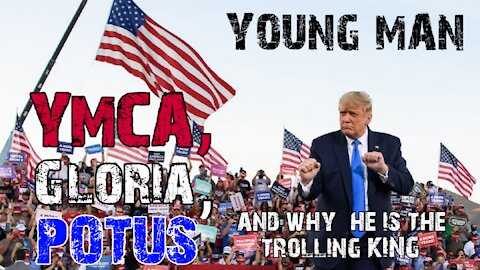 Young Man (YMCA, 'Gloria', POTUS, & Why he is the Trolling King)