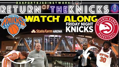 🏀KNICKS VS HAWKS LIVE🍿WATCH-ALONG KNICK FANS Party /RETURN OF THE KNICKS PODCAST Live with Opus