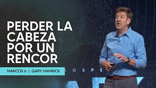 Perder La Cabeza por un Rencor | Marcos 6 | Gary Hamrick