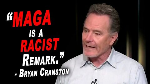 "MAGA is a Racist Remark." -- Bryan Cranston