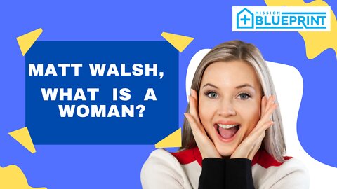 Matt Walsh, What is a woman?
