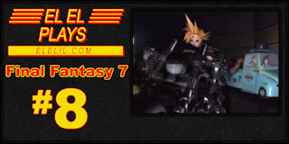 El El Plays Final Fantasy 7 Episode 8: Highways and Bye-Bye Ways