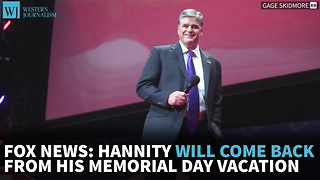 Fox News: Hannity Will Come Back From His Memorial Day Vacation