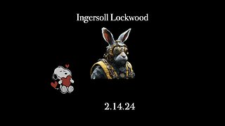 Ingersoll Lockwood - 2.14.24 update