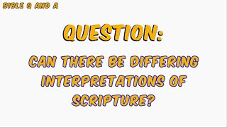 Can There Be Differing Interpretations of Scripture?