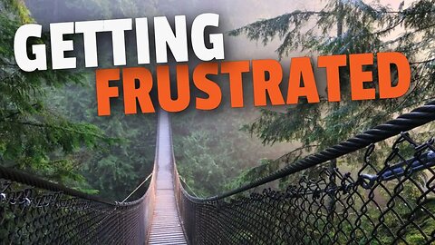 Getting Frustrated | Lynn Canyon Suspension Bridge | Vancity Adventure