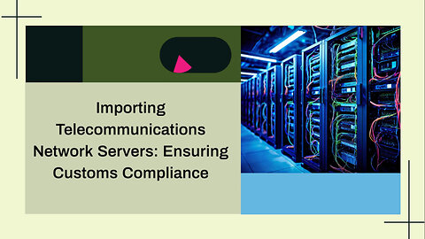 Simplifying Customs Clearance: Importing Network Servers