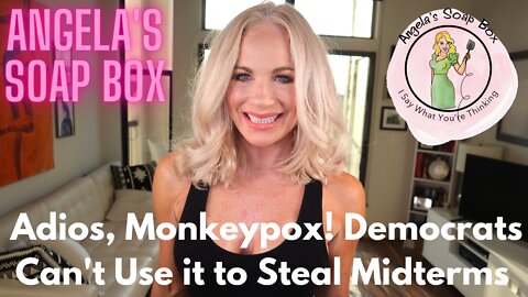 Adios, Monkeypox! Democrats Can't Use it to Steal Midterms