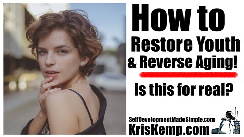 How to Restore Youth and Reverse the Aging Process!