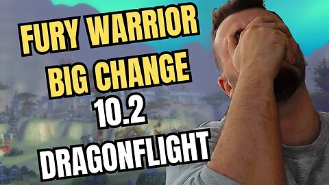 FURY WARRIOR HUGE CHANGE FOR 10.2 DRAGONFLIGHT