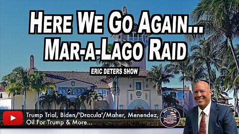 Here We Go Again... Mar-a-Lago Raid | Eric Deters Show