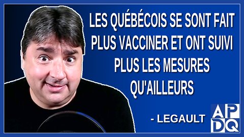 Les québécois se sont fait plus vacciner et ont suivi plus les mesures qu'ailleurs. Dit Legault
