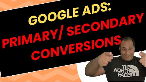 Google Ads: Primary Secondary Goals Strategy