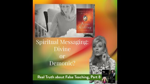 Spiritual Messaging: Divine or Demonic? - Real Truth about False Teaching Part 8