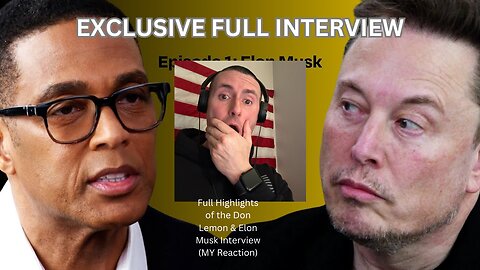 Full interview highlights of Don Lemon and Elon Musk Interview (MY Reaction).