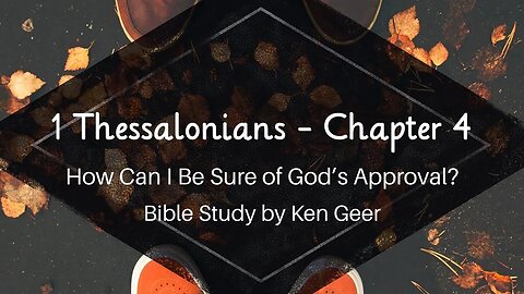 Thessalonians 1 Chapter 4 - How Can I Be Sure of God’s Approval