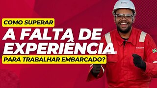 COMO SUPERAR A FALTA DE EXPERIÊNCIA PARA CONSEGUIR O PRIMEIRO EMBARQUE? #primeiroembarque