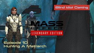 Blind Idiot plays - Mass Effect LE | pt. 10 - Hunting a Matriarch | No Commentary | Insanity