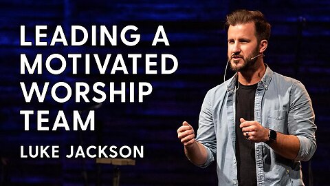 How to Build and Grow a Thriving Worship Team | Luke Jackson