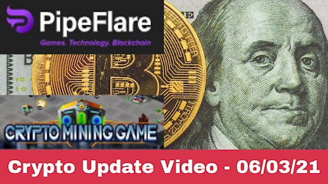 Crypto Update Video - 06/03/2021 - CryptoMiningGame! PipeFlare! New Sites!