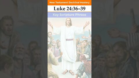 Luke 24:36–39 | Key Phrase
