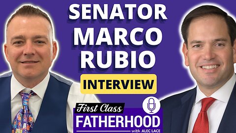 Senator Marco Rubio Interview on First Class Fatherhood