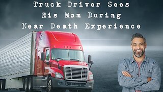 Trucker Driver's Mother Appears in Near Death Experience While He Was Driving - NDE Testimony