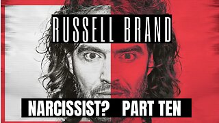 Russell Brand : Narcissist ? Part 10