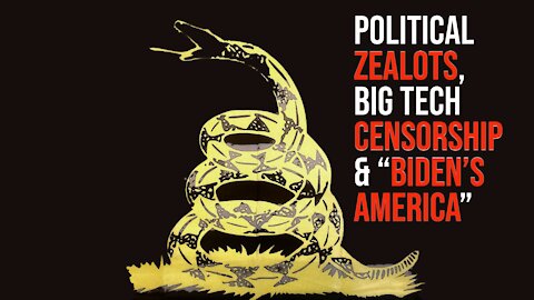 Political Zealots, Big Tech Censorship & "Biden's America" - State of Dissidents #5