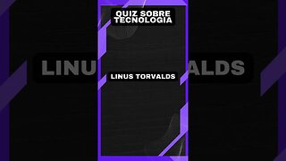 Quiz sobre tecnologia #25: Criador do sistema operacional Linux