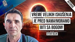 Stevo Selak-Vreme velikih iskušenja je pred nama!Moramo biti sa Bogom!(1.DEO)