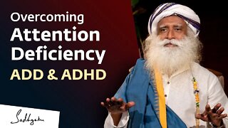 Overcoming Attention Deficiency ADD & ADHD Sadhguru | Soul Of Life - Made By God