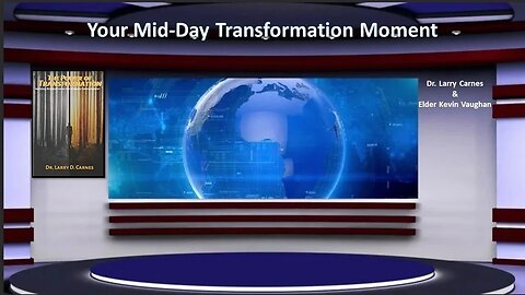 Your Mid-Day Moment on the Power of Transformation w/ Dr. Larry Carnes and Elder Kevin Vaughan