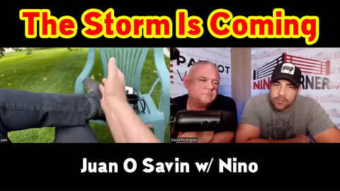 Juan O Savin w/ Nino > We Are Weeks Away - The Storm Is Coming!.
