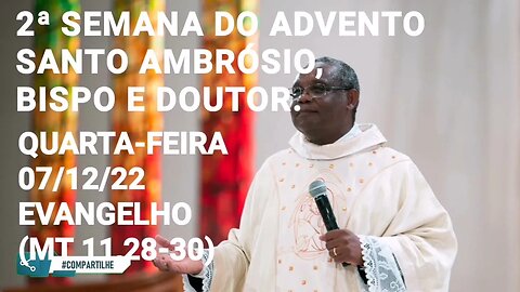 Homilia de Hoje | Padre José Augusto 07/12/22 | Santo Ambrósio Bispo e Doutor