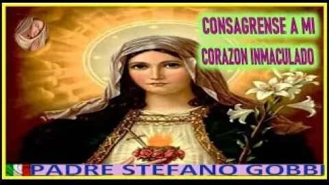 CONSAGRENSE A MI CORAZON INMACULADO MENSAJE DE MARIA SANTISIMA AL PADRE STEFANO GOBBI