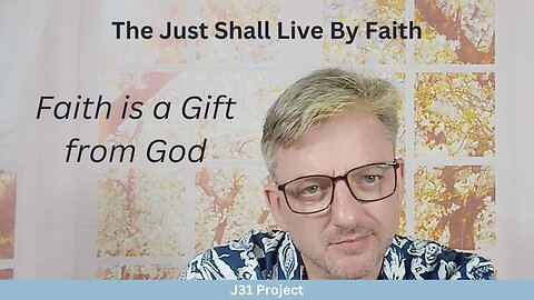 Faith4Today - Wk12 - Ep58 - The Just shall Live By Faith - Faith is a Gift