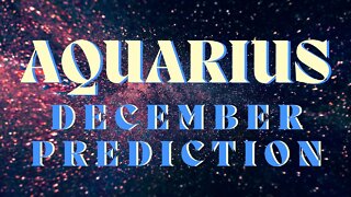 AQUARIUS December 2022 Tarot Prediction (Sun/Moon/Rising)