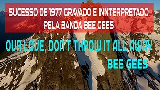 08 – OUR LOVE, DON’T THROW IT ALL AWAY – BEE GEES